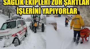 SAĞLIK EKİPLERİ ZOR ŞARTLARTLARDA ÇALIŞIYOR