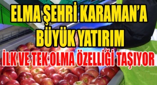 İlk ve Tek Olma Özelliği Taşıyor, Elma Şehri Karaman'a Büyük Yatırım