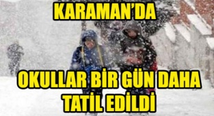 KARAMAN'DA OKULLAR BİR DAHA TATİL EDİLDİ