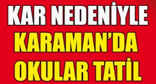 Karaman'da okullar tatil edildi.