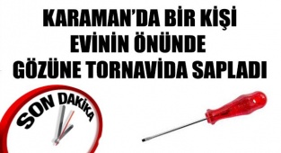 Tartıştığı adamın gözüne tornavida sapladı