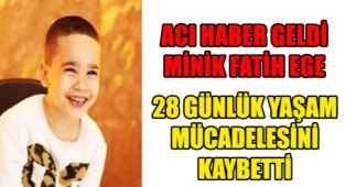 Mİnik Fatik Ege Barçın 28 Günlük Hayat Mücadelesini Kaybetti
