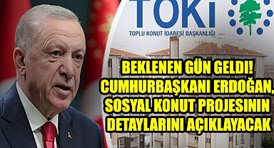 Beklenen gün geldi! Cumhurbaşkanı Erdoğan, sosyal konut projesinin detaylarını açıklayacak