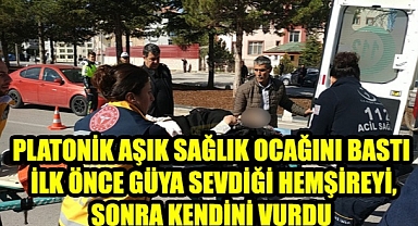 KARAMAN'DA PLATONİK AŞK DEHŞETİ SAĞLIK OCAĞINI BASAN ADAM HEMŞİREYİ VURDU !