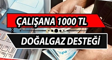 Çalışanlara 1000 TL Doğalgaz Yakıt Yardımı, Vergiden Muaf olacak