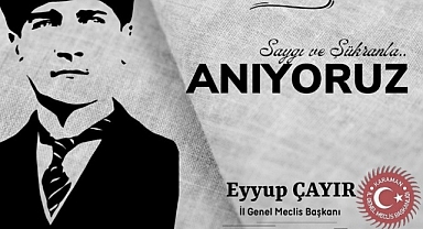 İL GENEL MECLİS BAŞKANI EYYUP ÇAYIR’IN 10 KASIM MESAJI