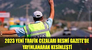 2023 YENİ TRAFİK CEZALARI RESMİ GAZETE'DE YAYINLANARAK KESİNLEŞTİ