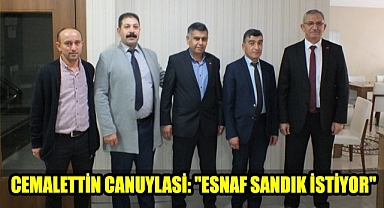Cemalettin Canuylasi: ''Esnaf sandık istiyor''