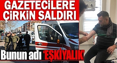 KARAMAN'DA GAZETECİLERE ÇİRKİNKİN SALDIRI