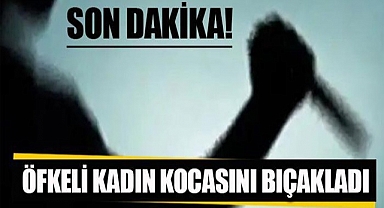 KARAMAN'DA KOCASINI BIÇAKLAYAN KADIN KOCASINI EVDEN ATTI