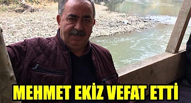 SEVİLEN ESNAF MEHMET EKİZ VEFAT ETTİ