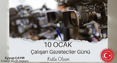 İL GENEL MECLİS BAŞKANI EYYUP ÇAYIR'IN ÇALIŞAN GAZETECİLER GÜNÜ MESAJI