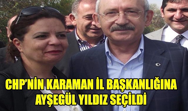 AYŞEGÜL YILDIZ KARAMAN CHP İL BAŞKANI OLDU