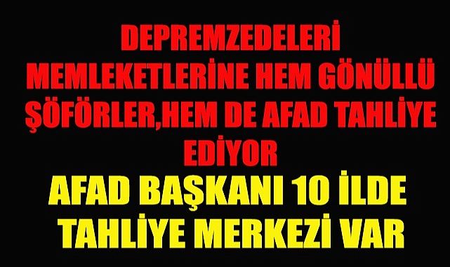 DEPREMZEDELERİ MEMLEKETLERİNE HEM GÖNÜLLÜ ŞÖFÖRLER HEM DE AFAD TAHLİYE EDİYOR