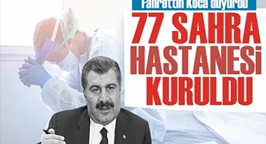 Sağlık Bakanı Fahrettin Koca:10 ilde 77 sahra hastanesi kuruldu