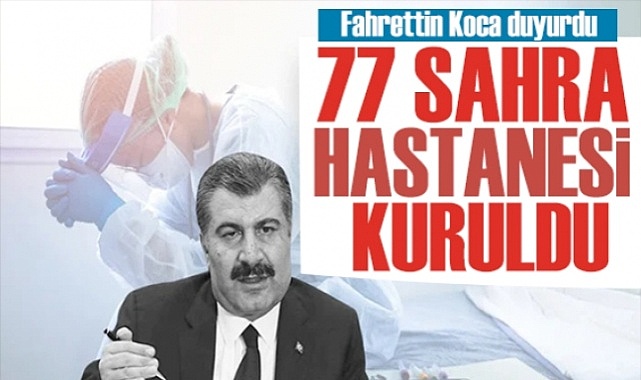 Sağlık Bakanı Fahrettin Koca:10 ilde 77 sahra hastanesi kuruldu