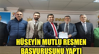 HÜSEYİN MUTLU MİLLETVEKİLİ ADAY ADAYLIĞI BAŞVURUSUNU YAPTI