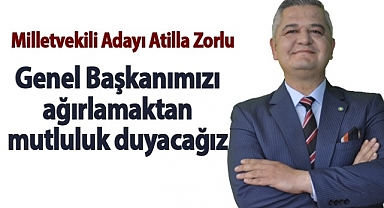 Atilla Zorlu: “Genel Başkanımızı ağırlamaktan mutluluk duyacağız”