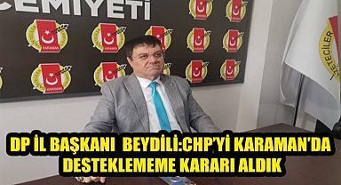 DEMOKRAT PARTİ İL BAŞKANI BEYDİLİ: CHP'Yİ DESTEKLEMİYORUZ!