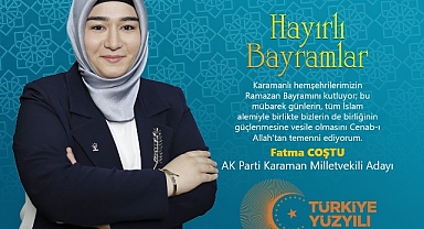 Fatma Coştu: millet olarak sevgiyle, muhabbetle kucaklaşacağımız bir bayrama daha kavuşmanın mutluluğu ile...