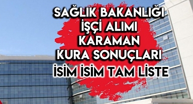 Karaman'da Sağlık Bakanlığı Karaman işçi alımı İŞKUR kura sonucu belli oldu