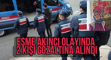 Eşme AKINCI olayında 2 kişi gözaltına alındı