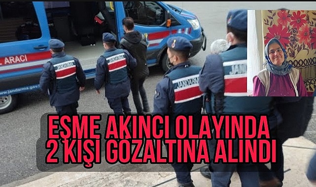 Eşme AKINCI olayında 2 kişi gözaltına alındı