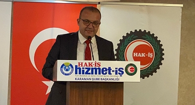 Hak-İş Konfederasyonu Karaman İl Başkanı Mustafa Karakaş 1 Mayıs'da Ekmeğimiz ve Taleplerimiz için Meydanlarda haykıracağız