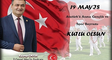 İL GENEL MECLİS BAŞKANI EYYUP ÇAYIR'IN 