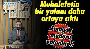 Muhalefetin bir yalanı daha ortaya çıktı, emniyet müdürü yalanladı