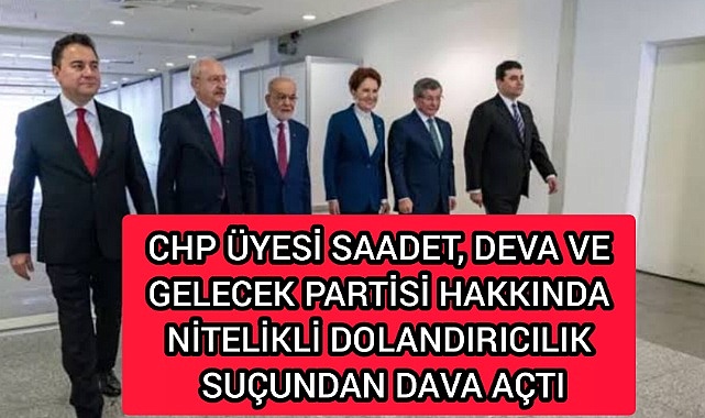 CHP'li bir üye 6'lı masanın 3 üye partisine nitelikli dolandırıcılık davası açtı
