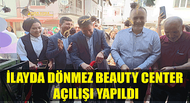 İLAYDA DÖNMEZ BEAUTY CENTER AÇILIŞI YAPILDI