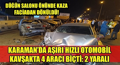 KARAMAN'DA AŞIRI HIZLI OTOMOBİL 4 ARACI BİRDEN BİÇTİ
