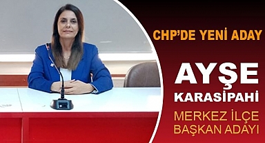 CHP Karaman Merkez İlçe Başkanlığına Ayşe Kara Sipahi adaylığını açıkladı