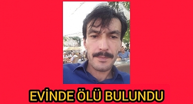 KARAMAN'DA YANLIZ YAŞAYAN ADAM EVİNDE ÖLÜ BULUNDU