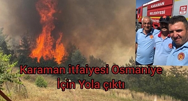 Karaman İtfaiyesi, Osmaniye'de orman yangınına destek için görevde