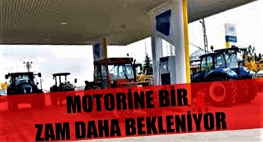 Motorine bir zam daha bekleniyor