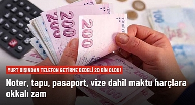 Noter, tapu, pasaport, vize dahil harçlara yüzde 50 zam! Yurt dışından telefon getirme izni ise 20 bin oldu 