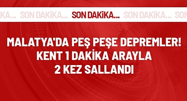 Malatya'da üst üste Deprem