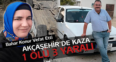 Akçaşehir'de Kaza: 1 Ölü 3 Kişi Yaralandı