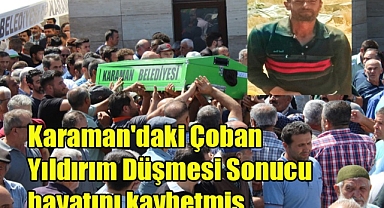 Karaman'daki çoban yıldırım düşmesi sonucu hayatını kaybetmiş