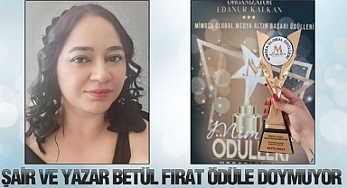 YAZAR VE ŞAİR BETÜL FIRAT ÖDÜLDEN ÖDÜLE KOŞUYOR