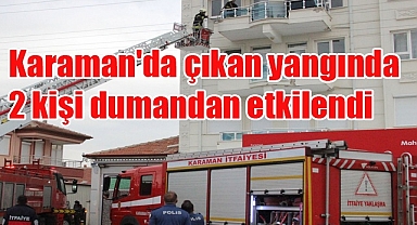 Karaman'da çıkan yangında 2 kişi dumandan etkilendi