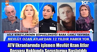 ATV Ekranlarında işlenen Mevlüt Ozan Atlar Dosyası Hakkında Soruşturma Başlatıldı