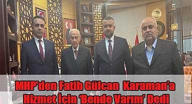 Gülcan Karaman’a MHP'den Hizmet İçin ‘Bende Varım’ Dedi