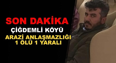 Çiğdemli Köyünde Arazi Kavgası : 1 Ölü 1 yaralı