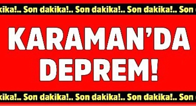 Karaman'da korkutan deprem!