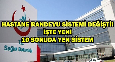 HASTANE RANDEVU SİSTEMİ DEĞİŞTİ! İŞTE YENİ 10 SORUDA YEN SİSTEM