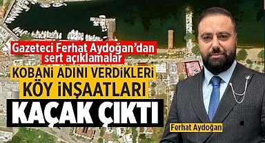 Kobani adını verdikleri köy inşaatları kaçak çıktı iddiası
