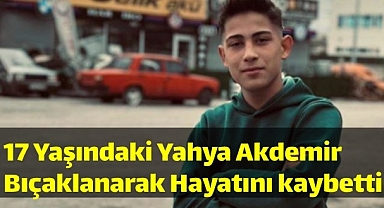 KARAMAN'DA 17 YAŞİNDAKİ YAHYA AKDEMİR BIÇAKLANARAK HAYATINI KAYBETTİ